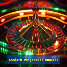 assistir vingadores dublado